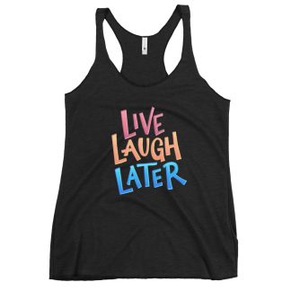 "Live, Laugh, Later" Racerback Tank